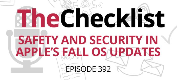 Checklist 392: Safety and Security in Apple’s Fall OS Updates