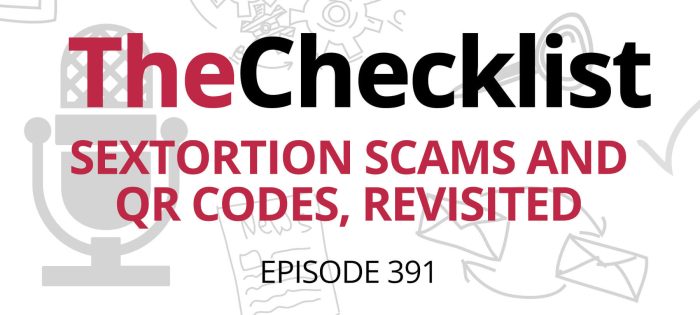 Checklist 391: Sextortion Scams and QR Codes, Revisited