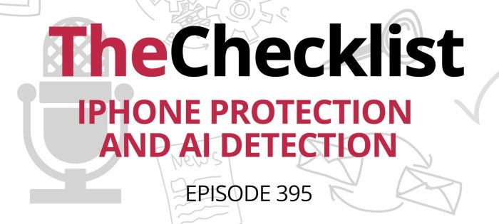 Checklist 395: iPhone Protection and AI Detection