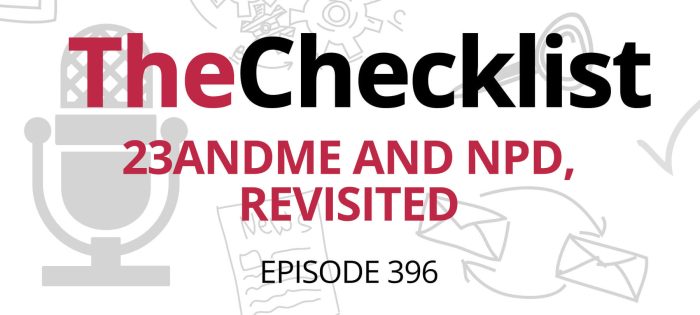 Checklist 396: 23andMe and NPD, Revisited