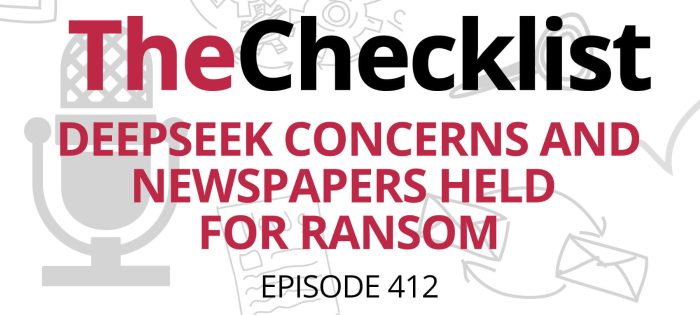 Checklist 412: DeepSeek Concerns and Newspapers Held for Ransom