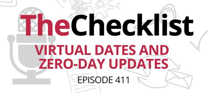 Checklist 411: Virtual Dates and Zero-Day Updates
