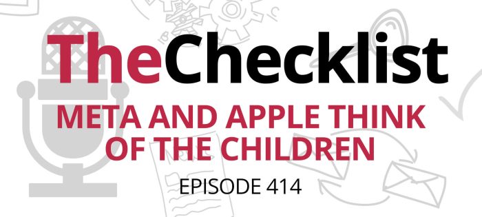 Checklist 414: Meta and Apple Think of the Children
