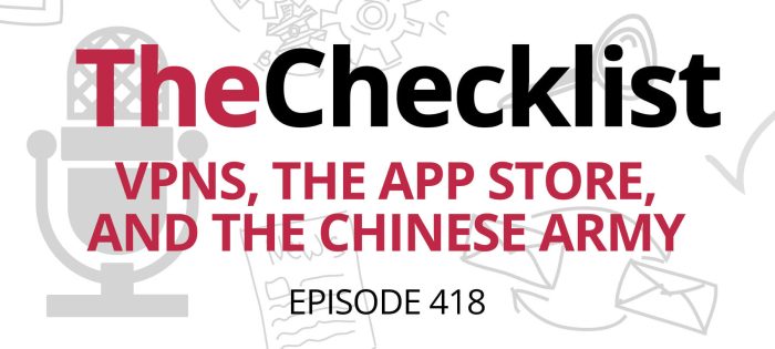Checklist 418: VPNs, the App Store, and the Chinese Army