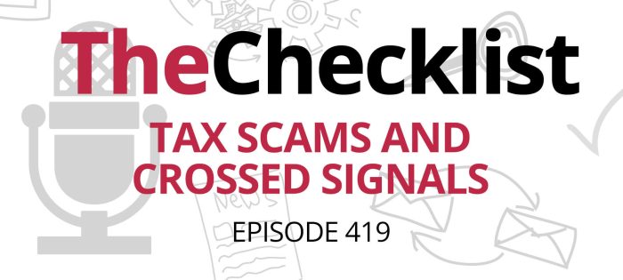 Checklist 419: Tax Scams and Crossed Signals