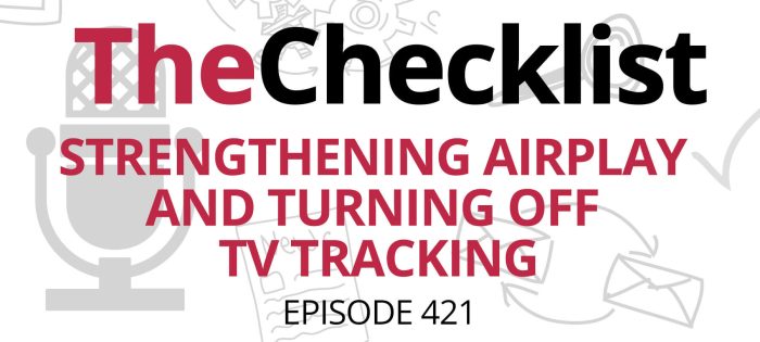 Checklist 421: Strengthening AirPlay and Turning Off TV Tracking