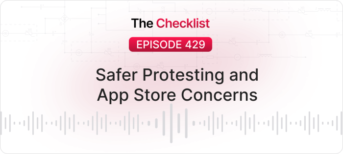 Checklist 429: Safer Protesting and App Store Concerns