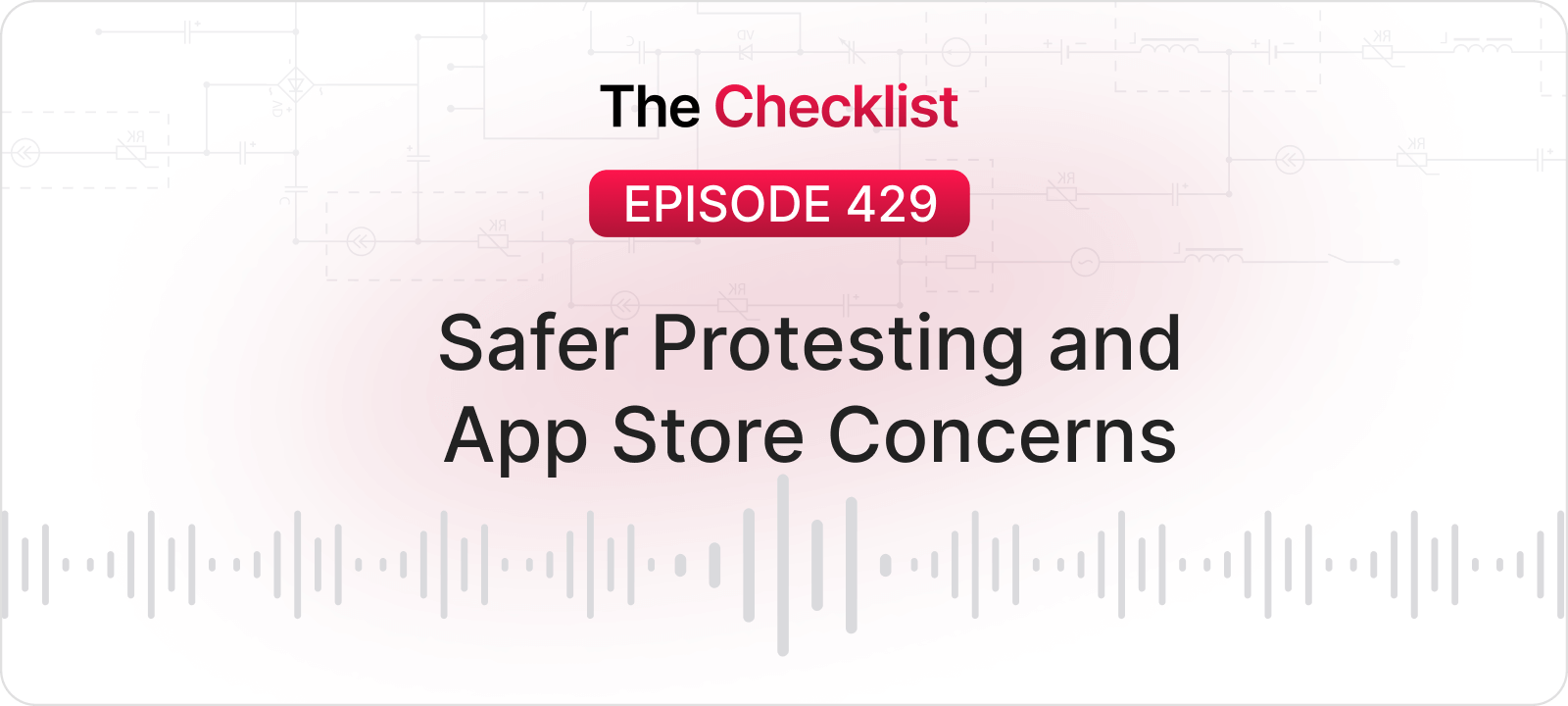 Checklist 429: Safer Protesting and App Store Concerns