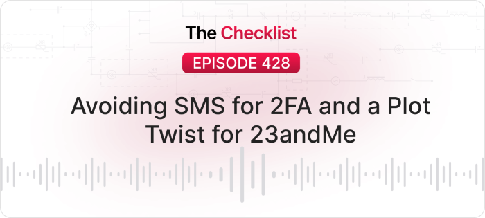 Checklist 428: Avoiding SMS for 2FA and a Plot Twist for 23andMe