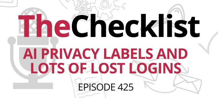 Checklist 425: AI Privacy Labels and Lots of Lost Logins