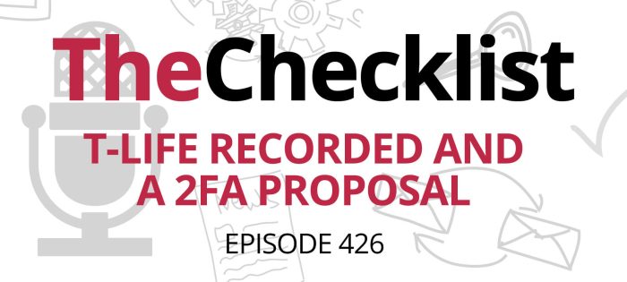 Checklist 426: T-Life Recorded and a 2FA Proposal