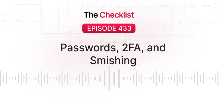 Checklist 433: Passwords, 2FA, and Smishing