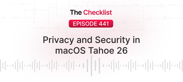 Checklist 441: Privacy and Security in macOS Tahoe 26