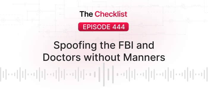 Checklist 444: Spoofing the FBI and Doctors without Manners