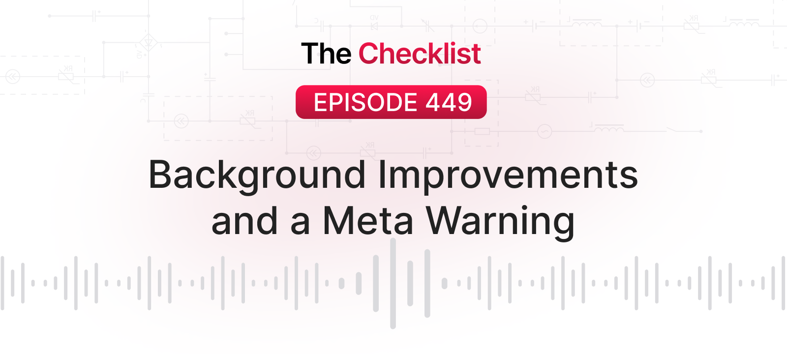 Checklist 449: Background Improvements and a Meta Warning