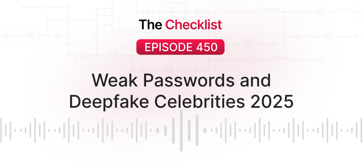Checklist 450: Weak Passwords and Deepfake Celebrities 2025